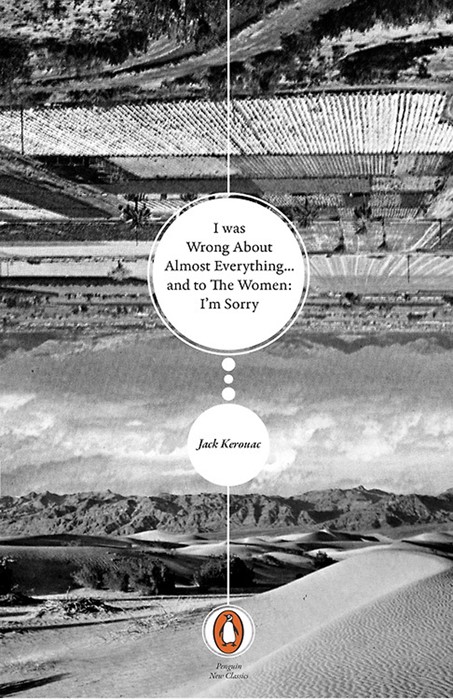 Fake book cover: "I Was Wrong About Almost Everything... And To The Women: I'm Sorry" by Jack Kerouac