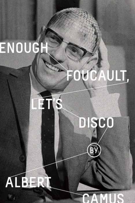 Fake book cover: "Enough Foucault, Let's Disco" by Albert Camus