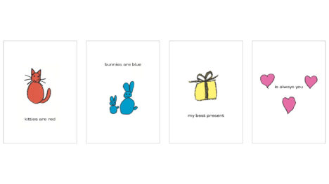 Child's drawing style crayon illustrations with color and black condensed sans-serif text added digitally, in four panels. Panel 1: "Kitties are red" - with black crayon outline of a cat, filled in with solid red. Panel 2: "Bunnies are blue" - with black crayon outlines of a small and large bunny, filled in with solid blue. Panel 3: "My best present" - with black crayon outline of a wrapped present with a bow, filled in with solid yellow. Panel 4: "Is always you" - with black crayon outlines of three hearts, filled in with solid pink.