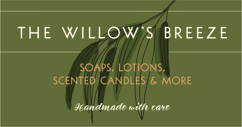Olive green horizontal rectangular background with "THE WILLOW'S BREEZE" in cream-colored sans serif all-caps font, with horizontal rules above and below; black stylized line drawing of a willow branch with dark and medium green leaves behind type and in front of rules; "SOAPS, LOTIONS, SCENTED CANDLES & MORE" in butterscotch-colored sans serif all-caps font below bottom rule; below that, "Handmade with care" in cream-colored script sentence-cap font.