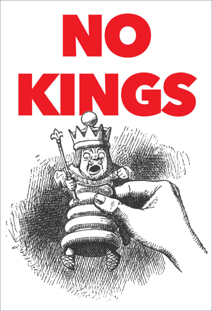 Protest sign (vertical): "NO KINGS" in large red capital letters; below that, the John Tenniel black and white pen-and-ink of the White King from "Alice In Wonderland." The White King chess piece, with a frightened expression on its face, is gripped by a hand around it't middle.