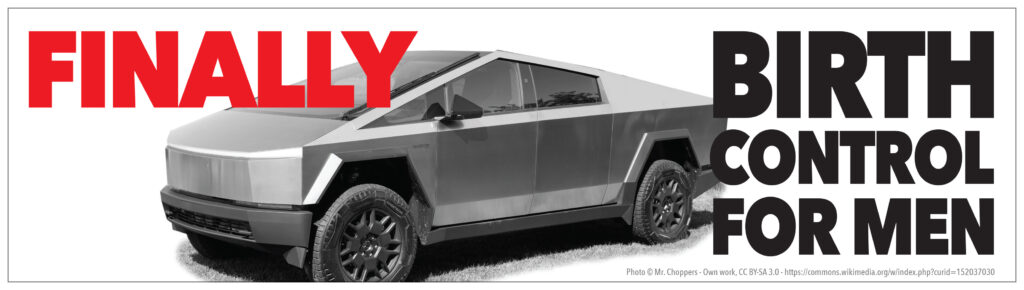 Protest anti-Tesla sticker (horizontal bumper sticker): white background with cropped black and white photo of the front of a Cybertruck in 3/4 view. Above and to the left of the car is red all caps type "FINALLY"; to the right of the car is black all caps type "BIRTH / CONTROL / FOR MEN." In small gray type at bottom: "Photo © Mr.choppers - Own work, CC BY-SA 3.0 https://commons.wikimedia.org/w/index.php?curid=152037030"