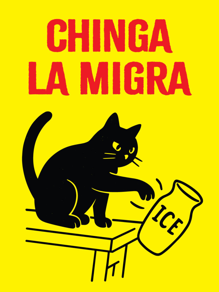 Vertical protest sign with bright yellow background. Text in red, in a distressed, all-caps typeface: "CHINGA LA MIGRA." Below that, in black, is a whimsical illustration of a cat knocking a vase labeled "ICE" off a mantelpiece.