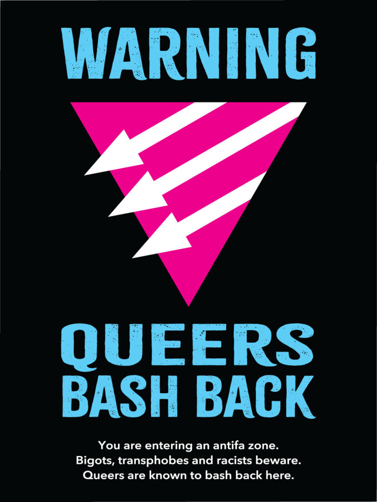 Vertical poster with black background. All text is centered. Cyan blue top text in an all-caps, distressed typeface: "WARNING." Next, a bright pink upside-down equilateral triangle with three parallel white arrows through it, pointing down and to the left. Below that, in the same type style as above: "QUEERS BASH BACK." And at the bottom, in small white sans serif type: "You are entering an antifa zone. Bigots, transphobes and racists beware. Queers are known to bash back here."